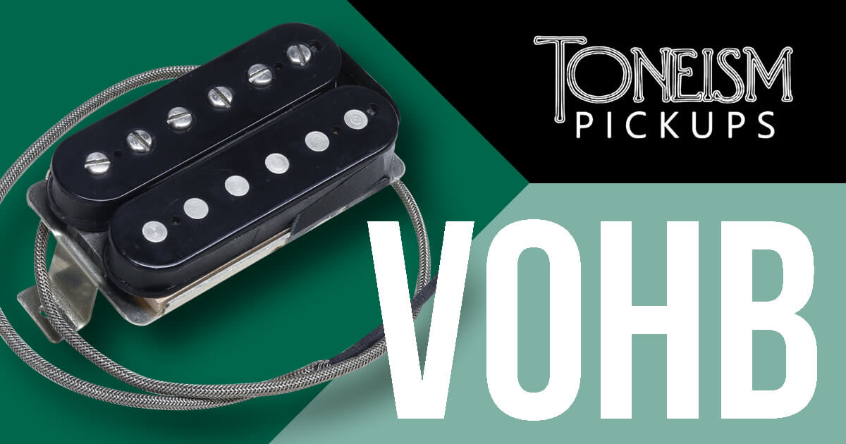 TONEISM PICKUPS ”VOHB”