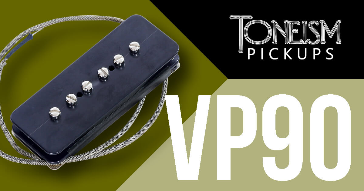 TONEISM PICKUPS ”VP90”