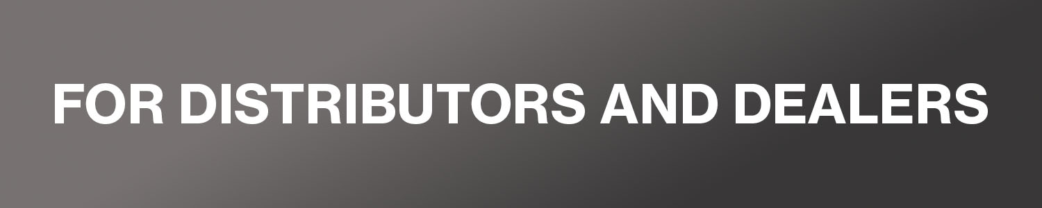 FOR DISTRIBUTORS AND DEALERS